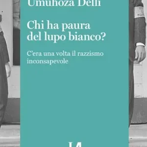 Quantità Limitata Chi ha paura del lupo bianco? C’era una volta il razzismo consapevole