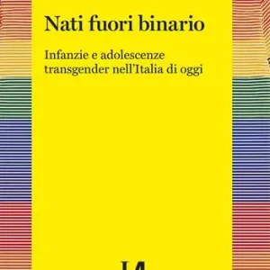 Professionale Nati fuori binario. Infanzie e adolescenze transgender nell‘Italia di oggi