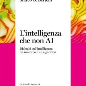 Promozione L‘intelligenza che non AI. Dialoghi sull‘intelligenza tra un corpo e un algoritmo