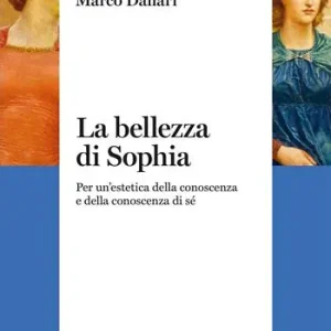 Must-Have La bellezza di Sophia. Per un‘estetica della conoscenza e della conoscenza di sé