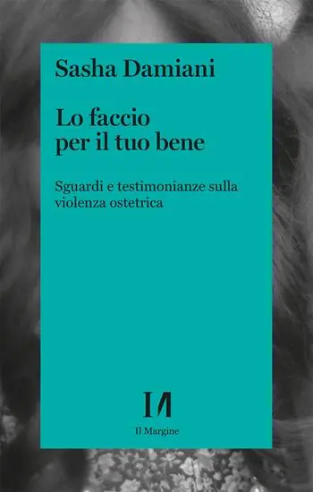Più Venduto Lo faccio per il tuo bene. Sguardi e testimonianze sulla violenza ostetrica