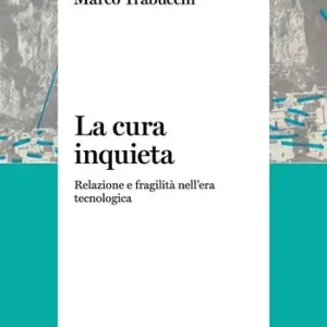 La cura inquieta. Relazione e fragilità nell’era tecnologica Spedito Oggi