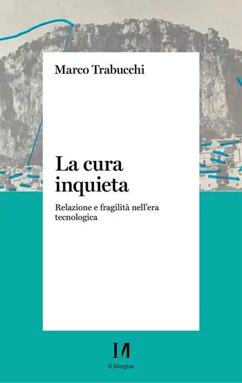La cura inquieta. Relazione e fragilità nell’era tecnologica Spedito Oggi