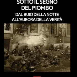 Esclusivo Sotto il segno del piombo. Dal buio della notte all‘aurora della verità