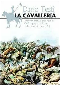 Subito Disponibile La cavalleria. L‘impiego tattico dalle origini alla carica Isbuscenkij