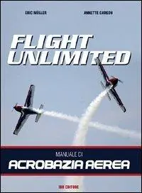 Flight unlimited. Manuale di acrobazia aerea Prezzo Conveniente