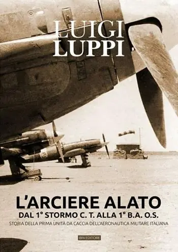 L‘arciere alato dal 1° stormo C.T. alla 1° B.A.O.S. Storia della prima unità da caccia dell‘aeronautica militare italiana Esclusivo