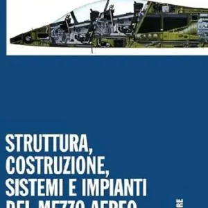 Struttura, costruzione, sistemi e impianti del mezzo aereo. Con espansione online. Per gli Ist. tecnici. Vol. 1 Offerta