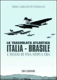 La trasvolata atlantica Italia-Brasile. L‘inizio di una nuova era Di Tendenza