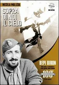 Pagamento Sicuro Sopra di noi il cielo. Bepi Biron nel centenario della sua nascita. vita eroica e avventurosa di un grande pilota italiano