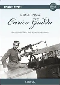 Il tenente pilota Enrico Gadda. Breve vita del Gadda bello, spensierato e aviatore Spedito Oggi