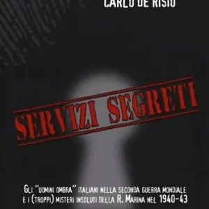 Spedizione Espresso Servizi segreti. Gli «uomini ombra» italiani nella seconda guerra mondiale e i (troppi) misteri insoluti della R. marina nel 1940-43