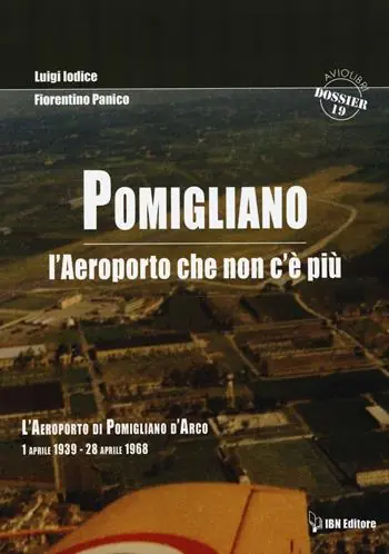 Pomigliano. L‘aeroporto che non c‘è più. Pomigliano D‘Arco 1 aprile 1939-28 aprile 1968 Vendita Finale