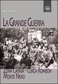 La grande guerra. Zona Carnia, Cukla Rombon, Monte Nero. Maggio 1915-maggio 2015 Offerta