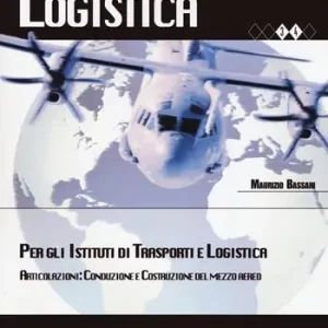 Logistica per gli Istituti di trasporti e logistica. Articolazione. Conduzione e costruzione del mezzo aereo. Per le Scuole superiori. Con espansione online Nuovo Arrivo