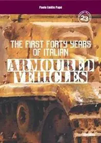 Scelto Dai Clienti The first forty years of italian armoured vehicles. An illustrated book on italian tanks. Ediz. illustrata