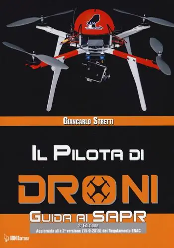 Ultimissimo Modello Il pilota di droni. Guida ai Sapr. Aggiornato alla 2ª versione (15/09/2015) del Regolamento ENAC