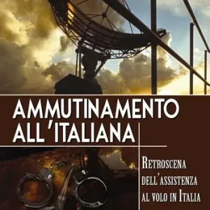 Popolare Ammutinamento all‘italiana. Retroscena dell‘assistenza al volo in Italia