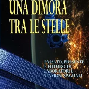 Una dimora tra le stelle. Passato, presente e futuro di laboratori e stazioni spaziali Prezzo Di Fabbrica