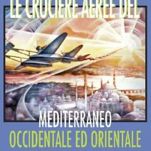 Professionale Le crociere aeree del Mediterraneo occidentale ed orientale. 1928-1929. Gli albori dell‘Aeronautica Italiana