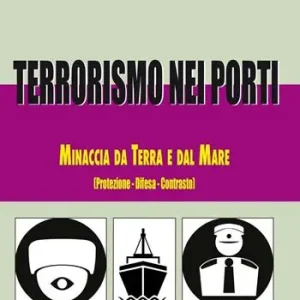 Ordina Subito Terrorismo nei porti. Minaccia da terra e dal mare (protezione, difesa, contrasto)
