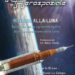 Ultimissimo Modello Ritorno alla Luna. Dalla fine del programma Apollo alla colonizzazione della Luna