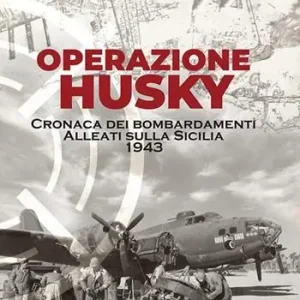 Operazione Husky. Cronaca dei bombardamenti alleati sulla Sicilia 1943 Sconto