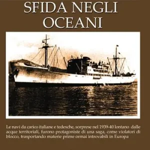 Reso Gratuito Sfida negli oceani. Le navi da carico italiane e tedesche, sorprese nel 1939-40 lontano dalle acque territoriali, furono protagoniste di una saga, come violatori di blocco, trasportando materie prime ormai introvabili in Europa