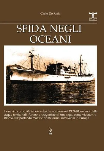 Reso Gratuito Sfida negli oceani. Le navi da carico italiane e tedesche, sorprese nel 1939-40 lontano dalle acque territoriali, furono protagoniste di una saga, come violatori di blocco, trasportando materie prime ormai introvabili in Europa