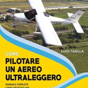 Professionale Come pilotare un aereo ultraleggero. Nuova ediz.
