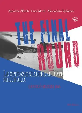 Compra Adesso The final round. Le operazioni aeree alleate sull‘Italia. Gennaio-maggio 1945