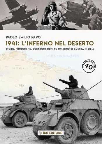 1941 l‘inferno nel deserto Storie, fotografie, considerazioni su un anno di guerra in Libia Compra Adesso
