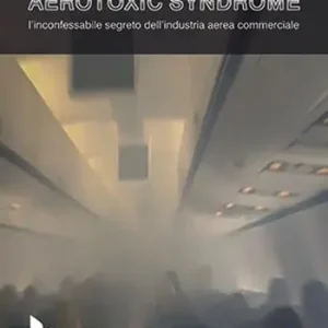 Aerotoxic syndrome. L‘inconfessabile segreto dell‘industria aerea commerciale Ultime Pezzi