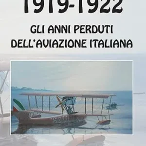 1919-1922. Gli anni perduti dell‘aviazione italiana Prezzo Di Fabbrica