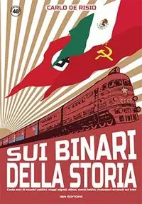 Sui binari della storia. Cento anni di incontri politici, viaggi segreti, diktat, eventi bellici, rivoluzioni avvenuti sui treni Must-Have