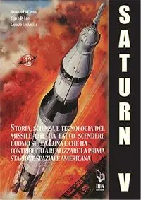 Compra Online Il Saturn V e le sue missioni. Storia, scienza e tecnologia del missile che ha fatto scendere l‘uomo sulla Luna e che ha contribuito a realizzare la prima stazione spaziale americana