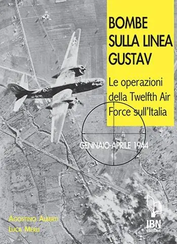 Bombe sulla Linea Gustav. Le operazioni della Twelfth Air Force sull‘Italia. Gennaio-aprile 1944 Prezzo Ridotto