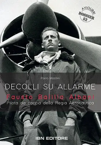 Super Prezzo Decolli su allarme. Fausto Balilla Albani, pilota da caccia della Regia Aeronautica