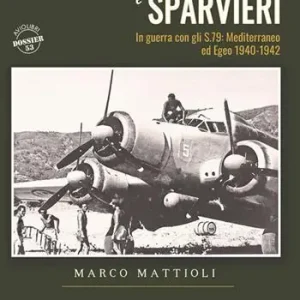 Promozione Esclusiva Bombe siluri e sparvieri. In guerra con gli S.79 Mediterraneo ed Egeo (1940-1942)