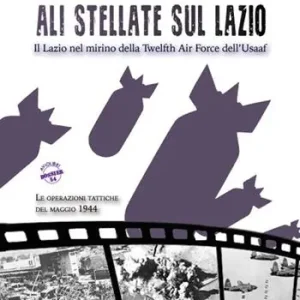 Popolare Ali stellate sul Lazio. Il Lazio nel mirino della Twelfth Air Force dell‘Usaaf. Le operazioni tattiche del maggio 1944