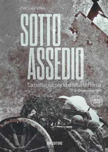 Sotto assedio. La battaglia per la difesa di Roma (8-10 settembre 1943) Super Prezzo