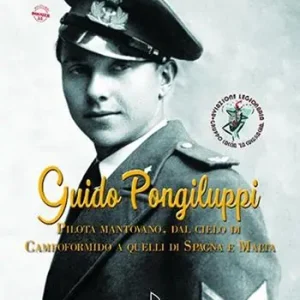 Subito Disponibile Guido Pongiluppi. Un pilota mantovano, dal cielo di Campoformido a quelli di Spagna e Malta