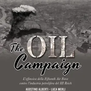 Offerta The Oil Compaign. L‘offensiva della Fifteenth Air Force contro l‘industria petrolifera del III Reich