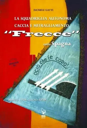 Più Venduto La squadriglia autonoma caccia e Mitragliamento Frecce sulla Spagna. Marzo 1938-giugno 1939