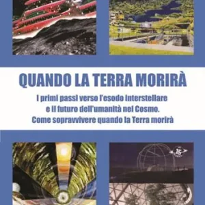 Sconto Quando la terra morirà. I primi passi verso l‘esodo spaziale e il futuro dell‘umanità nel cosmo