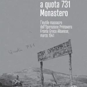 Assalto a quota 731 Monastero. L‘inutile massacro dell‘Operazione Primavera. Fronte greco-albanese, marzo 1941 Compra Adesso