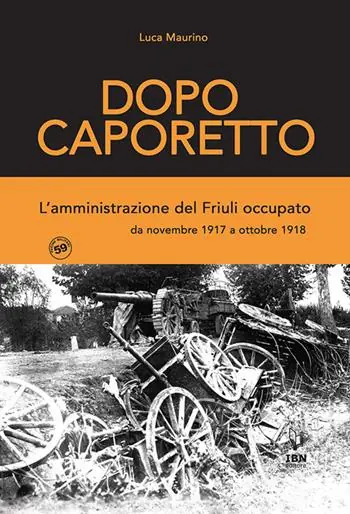 Dopo Caporetto. L‘amministrazione del Friuli occupato. da novembre 1917 a ottobre 1918 Offerta Lampo