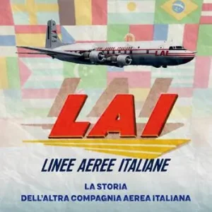 LAI. Linee Aeree Italiane. La storia dell‘altra compagnia aerea italiana Professionale