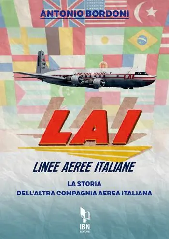 LAI. Linee Aeree Italiane. La storia dell‘altra compagnia aerea italiana Professionale