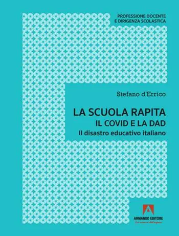 Più Venduto La scuola rapita. Il covid e la dad. Il disastro educativo italiano
